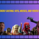 Super Hero Casting: Hits, Misses, and Perfect Fits!