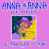 06 - Mein Kind ist trans und jetzt? Eine Folge über liebevolles Begleiten