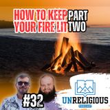 #32 - How to keep your fire lit (PART 2)