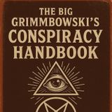 Episode 59 - The Big Grimmbowski’s Conspiracy Handbook Ch7