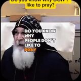 Bishop mar mari Emmanuel why you don't like to pray