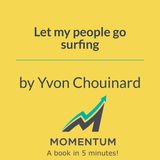 Let my people go surfing: How Patagonia built a business on its values (Yvon Chouinard)