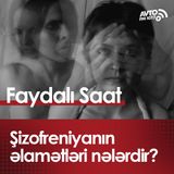 Şizofreniyanın əlamətləri nələrdir?