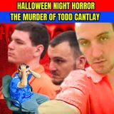 Halloween Night Horror: The Brutal Murder of Todd Cantlay