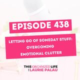 Letting Go of Someday Stuff: Overcoming Emotional Clutter | Ep 438