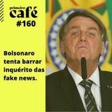 #160: Bolsonaro tenta barrar inquérito das fakenews | Rafaela Santos fala sobre a série Mr. Corman