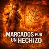 Marcado por un Hechizo⁄ Amarre diabólico ⁄Historia de Terror