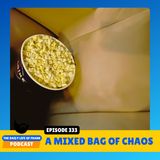 Episode 333: A Mixed Bag of Chaos