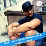 Ep. 160 How to improve communication in your relationship