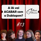 #13 A IA vai ACABAR com a Dublagem? (feat. Diogo Cardoso)