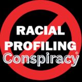 Police Racial Profiling Conspiracy
