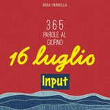 16 luglio - Input