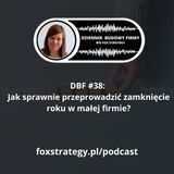 DBF #38: Jak sprawnie przeprowadzić zamknięcie roku w małej firmie? [BIZNES]