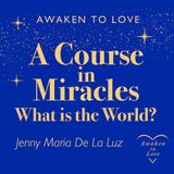 What Is the World? A Course in Miracles (ACIM)