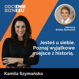 Kamila Szymańska - Jesteś u siebie. Poznaj wyjątkowe miejsce z historią.