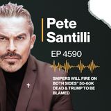 SNIPERS WILL FIRE ON BOTH SIDES” 50-60K DEAD & TRUMP TO BE BLAMED [EP4590]