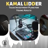 Kamal Lidder Talks Investment Plans for Young Adults