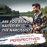 Is the Narcissist Baiting You? Ep: 779