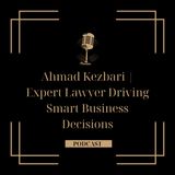 Ahmad Kezbari | Expert Lawyer Driving Smart Business Decisions