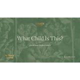 What Child Is This_ (Selected Scriptures) John MacArthur