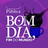 Conheça o podcast Bom dia, fim do mundo