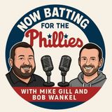 Now Batting For the Phillies with Mike Gill and Bob Wankel | Reaction to Dave Dombrowski & Rob Thomson’s Press Conferences