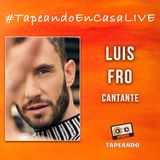 #TapeandoEnCasaLive - LuisFro