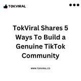 TokViral Shares 5 Ways To Build a Genuine TikTok Community