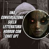 Speciale 31: Una conversazione sulla letteratura horror con ChatGPT