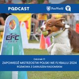 17. Mistrzostwa Polski we Flyballu 2024 - rozmowa z Dariuszem Radomskim, organizatorem zawodów (patronat medialny Pets World Podcast)