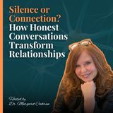 Silence or Connection? How Honest Conversations Transform Relationships