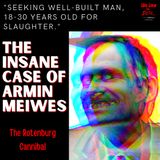 Armin Meiwes: The Master Butcher. The Consensual Cannibal.