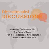The Future of Marketing, Part II: The Needs of New Recruits v. Senior Marketers & CMOs