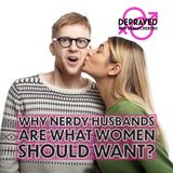 Why Nerdy Husbands Are What Women Should Want?