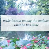 make known among the nations what he has done