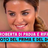 Uomini e Donne: Roberta Di Padua È Rifatta? Le Foto Del Prima E Dopo!