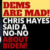 DEMS ARE MAD AT CHRIS HAYES - HE SAID A NO-NO ABOUT BIDEN