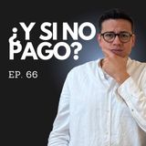 Ep. 66 - La Deuda que nunca Pagaste ¿Qué pasa REALMENTE si dejo de pagar?