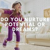 3372 Do You Nurture Potential Or Dreams?
