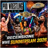 Pro Wrestling Culture #579 - Recensione WWE SummerSlam 2026