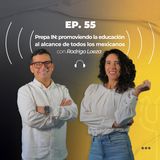 55. Prepa IN: promoviendo la educación al alcance de todos los mexicanos con Rodrigo Loeza