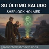 Sherlock Holmes – Su último saludo (Parte 1)