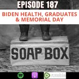 Biden Health, Graduates & Memorial Day