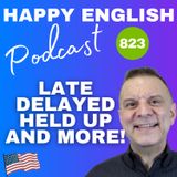 823 - Late Delayed Held Up