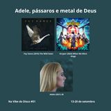 Adele, pássaros e metal de Deus | Na Vibe do Disco #01