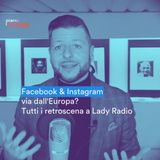 BONUS Facebook & Instagram via dall'Europa? I retroscena a LadyRadio