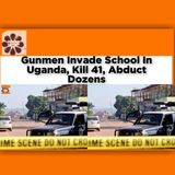 Gunmen Invade School In Uganda, Kill 41, Abduct Dozens ~ OsazuwaAkonedo #ADF #Congo #Kasese #OsazuwaAkon