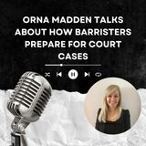 Orna Madden Talks About How Barristers Prepare for Court Cases