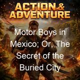 Motor Boys in Mexico Or The Secret of the Buried City - Clarence Young