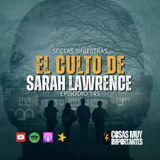 E145 • Sectas Siniestras: El Culto de Sarah Lawrence • Cosas Muy Importantes